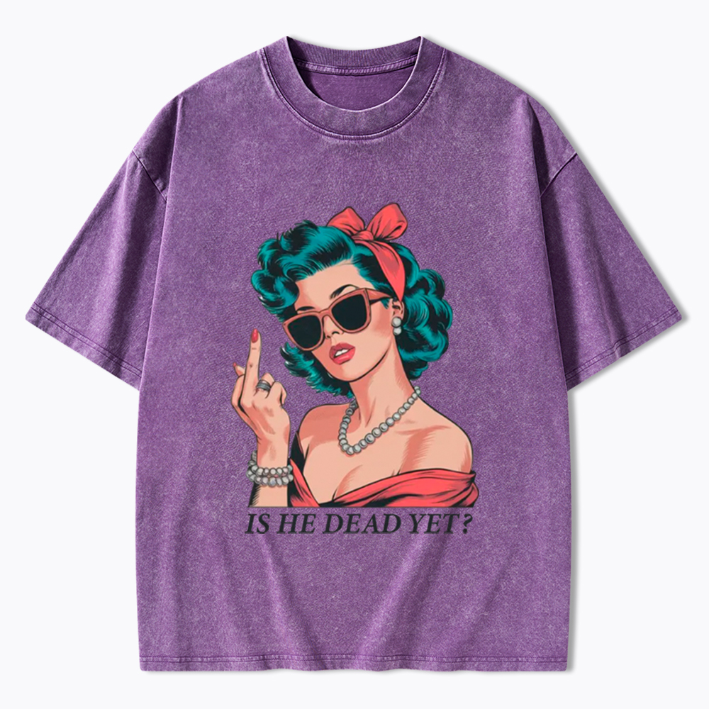 Is He Dead Yet Washed T-Shirt
