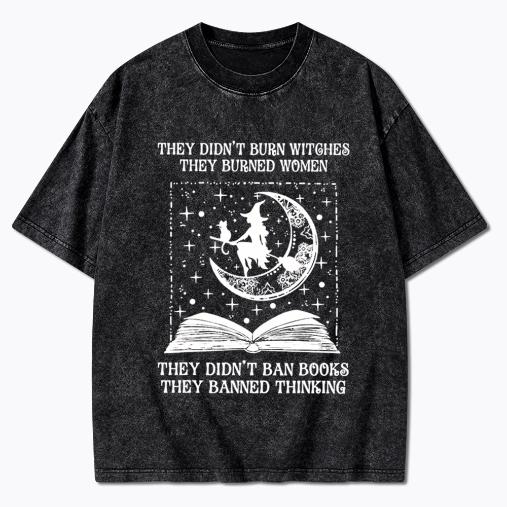 They Didn't Burn Witches They Burned Women Washed T-Shirt