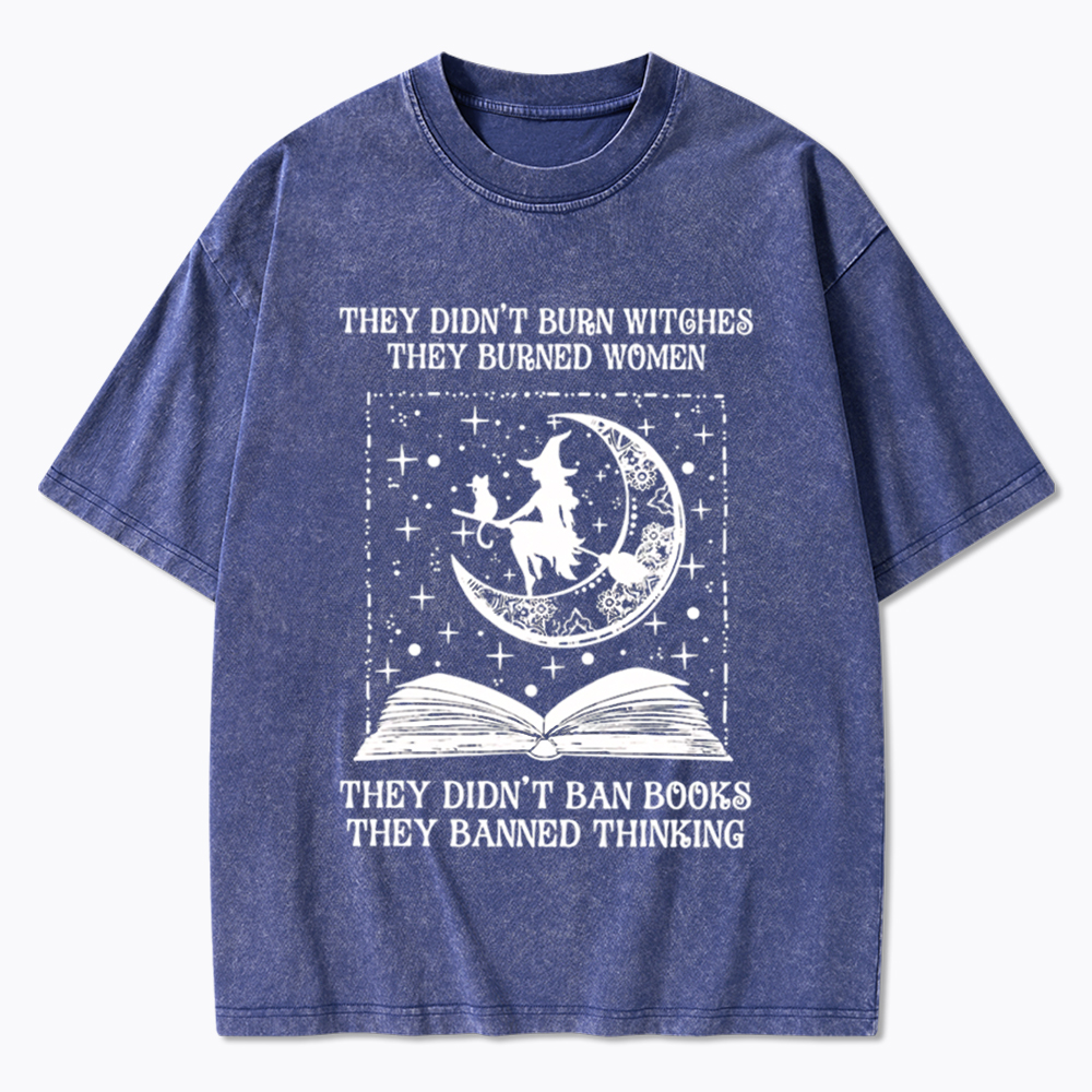 They Didn't Burn Witches They Burned Women Washed T-Shirt