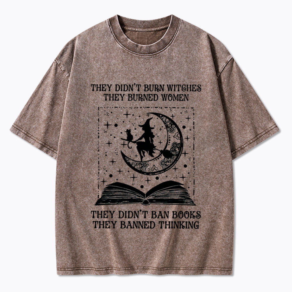 They Didn't Burn Witches They Burned Women Washed T-Shirt