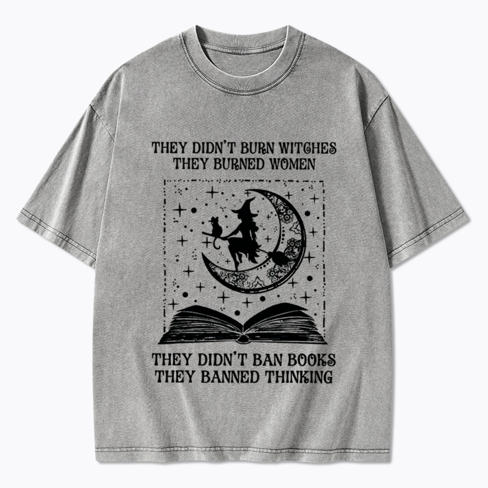 They Didn't Burn Witches They Burned Women Washed T-Shirt