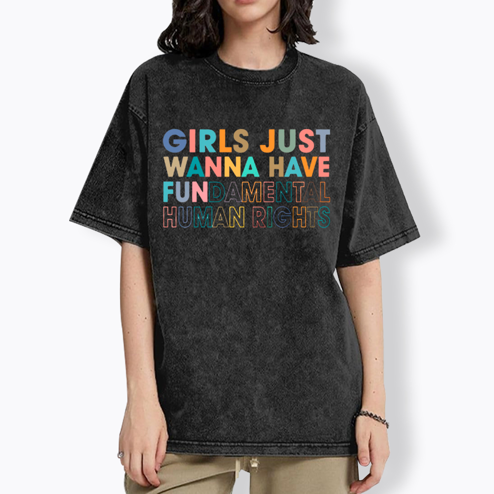 Girls Just Wanna Have Fundamental Human Rights Washed T-Shirt