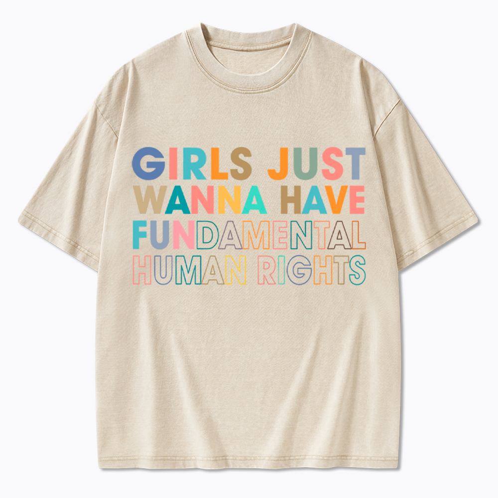 Girls Just Wanna Have Fundamental Human Rights Washed T-Shirt