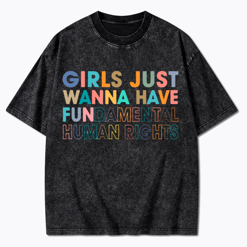 Girls Just Wanna Have Fundamental Human Rights Washed T-Shirt