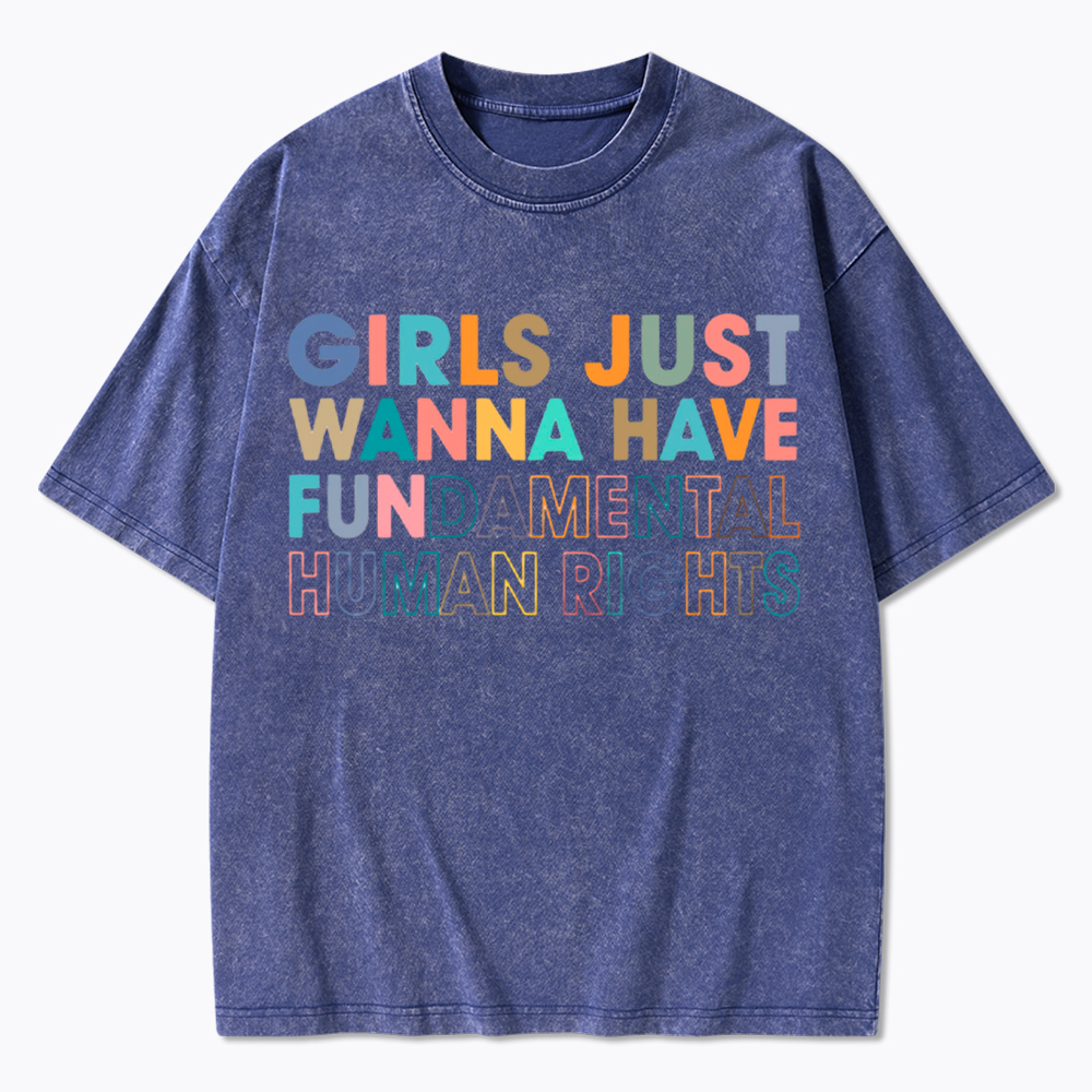 Girls Just Wanna Have Fundamental Human Rights Washed T-Shirt