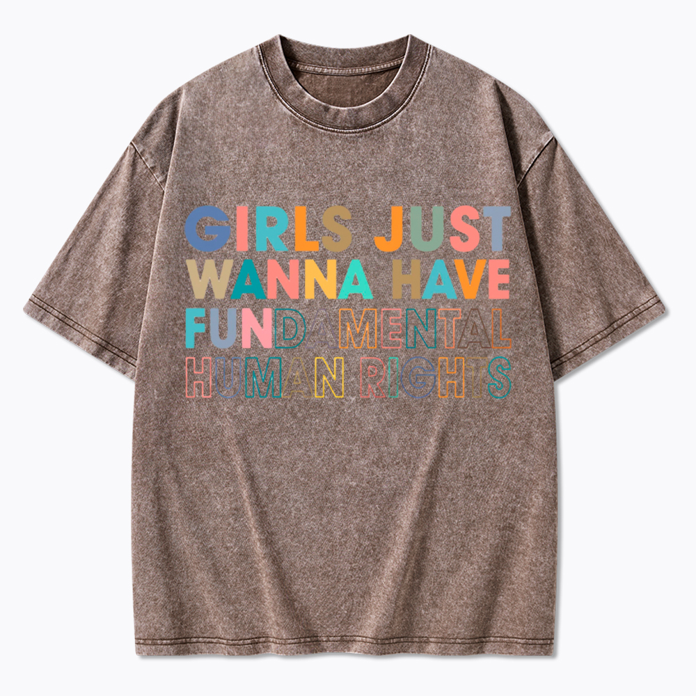 Girls Just Wanna Have Fundamental Human Rights Washed T-Shirt