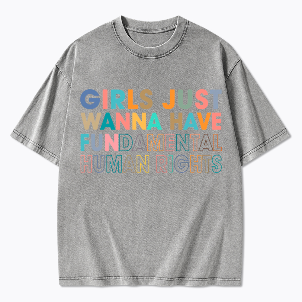 Girls Just Wanna Have Fundamental Human Rights Washed T-Shirt