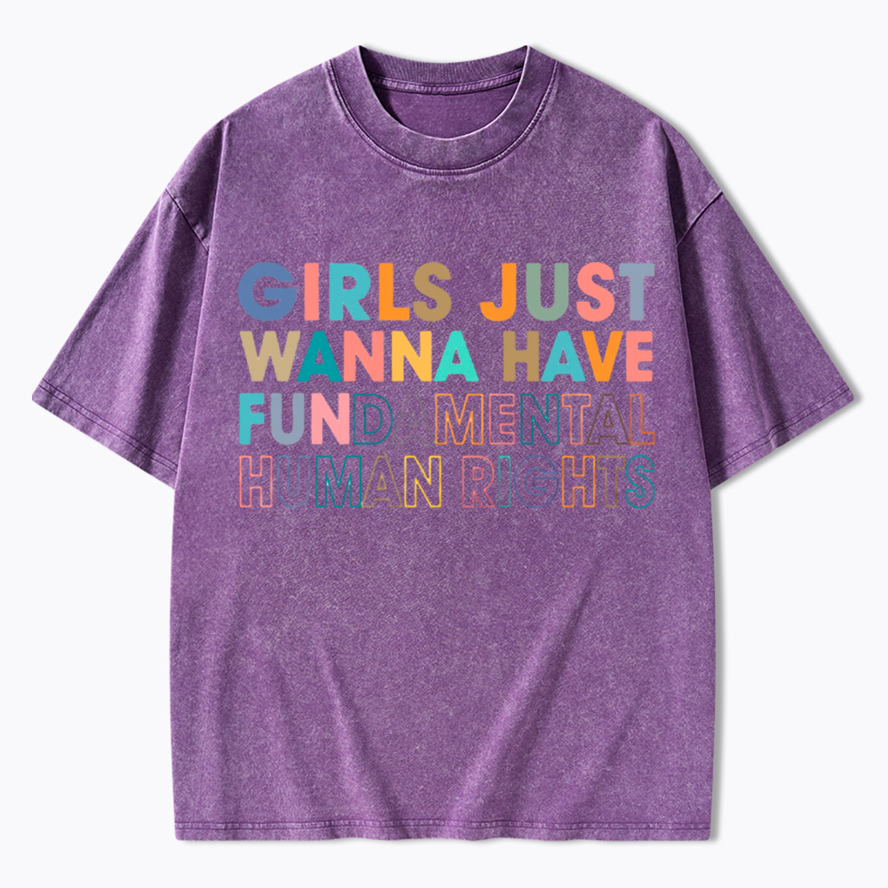 Girls Just Wanna Have Fundamental Human Rights Washed T-Shirt