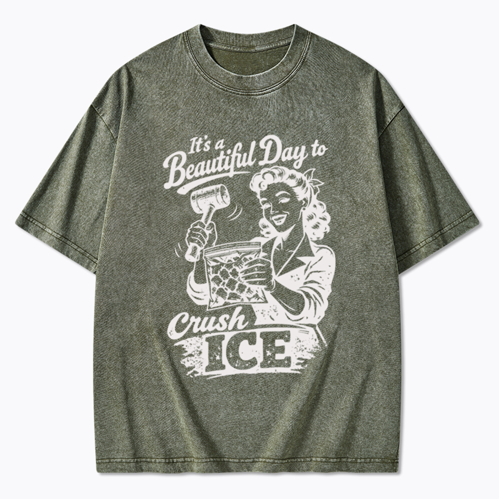 It’s a Beautiful Day to Crush Ice Washed T-Shirt