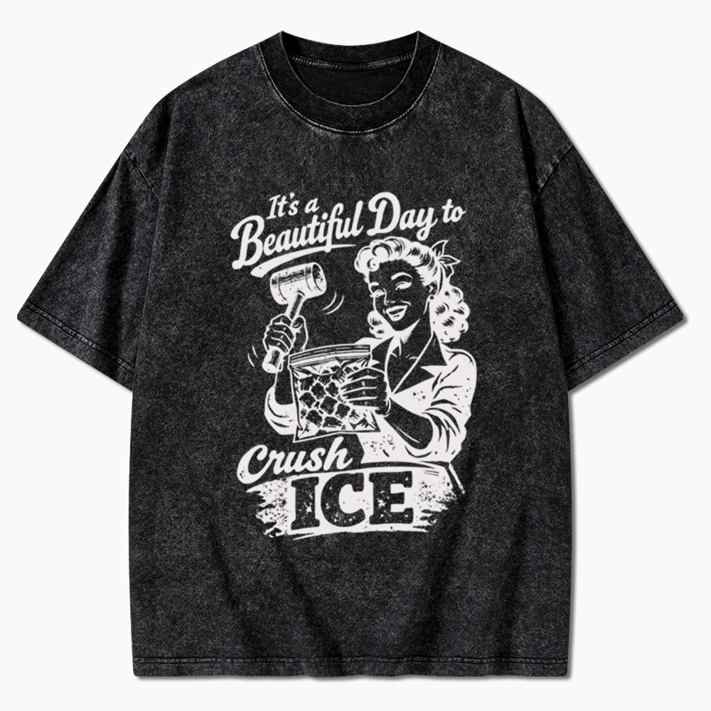 It’s a Beautiful Day to Crush Ice Washed T-Shirt