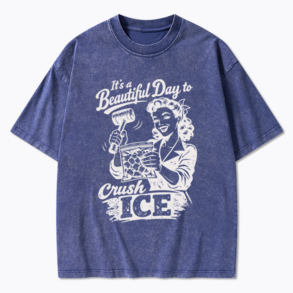 It’s a Beautiful Day to Crush Ice Washed T-Shirt