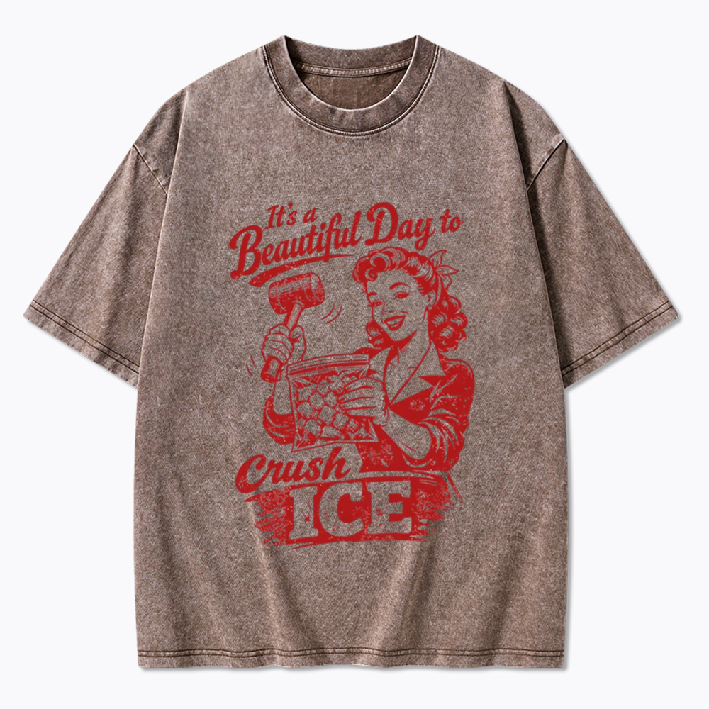 It’s a Beautiful Day to Crush Ice Washed T-Shirt