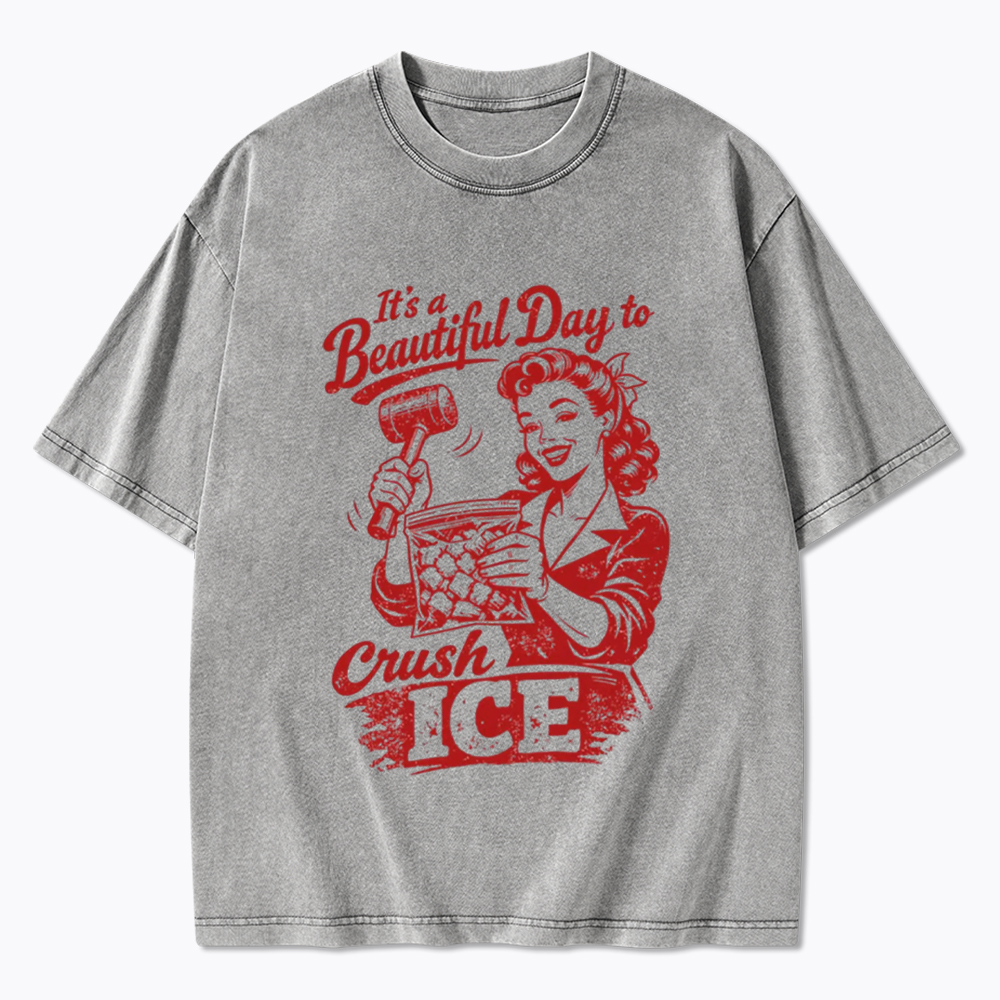 It’s a Beautiful Day to Crush Ice Washed T-Shirt