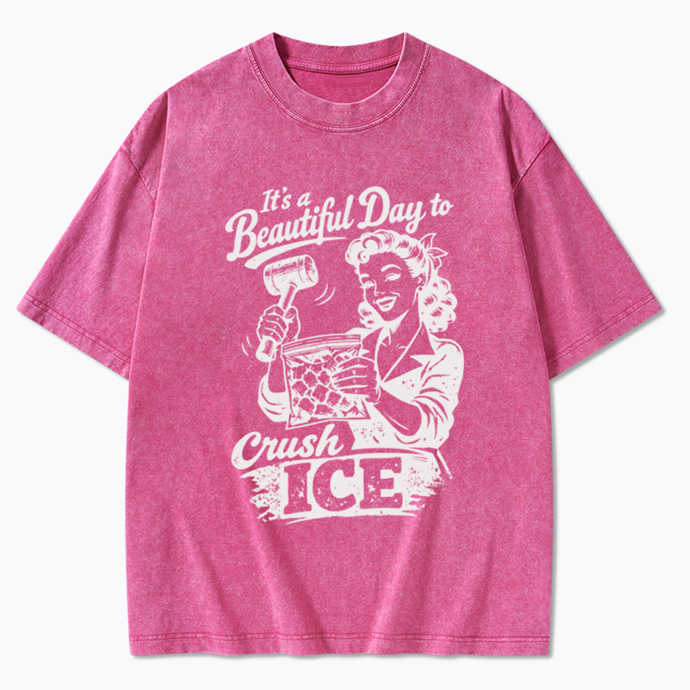 It’s a Beautiful Day to Crush Ice Washed T-Shirt