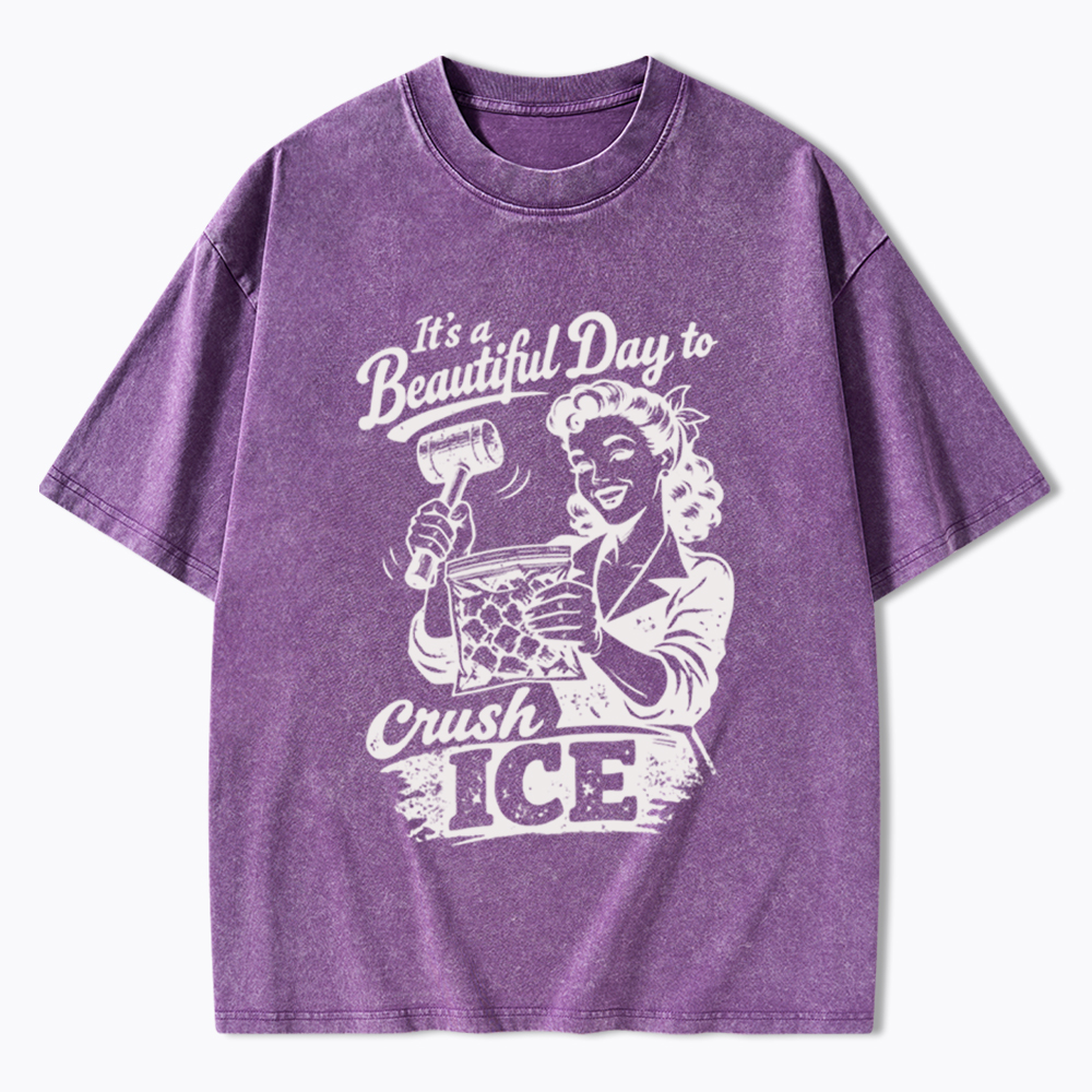 It’s a Beautiful Day to Crush Ice Washed T-Shirt