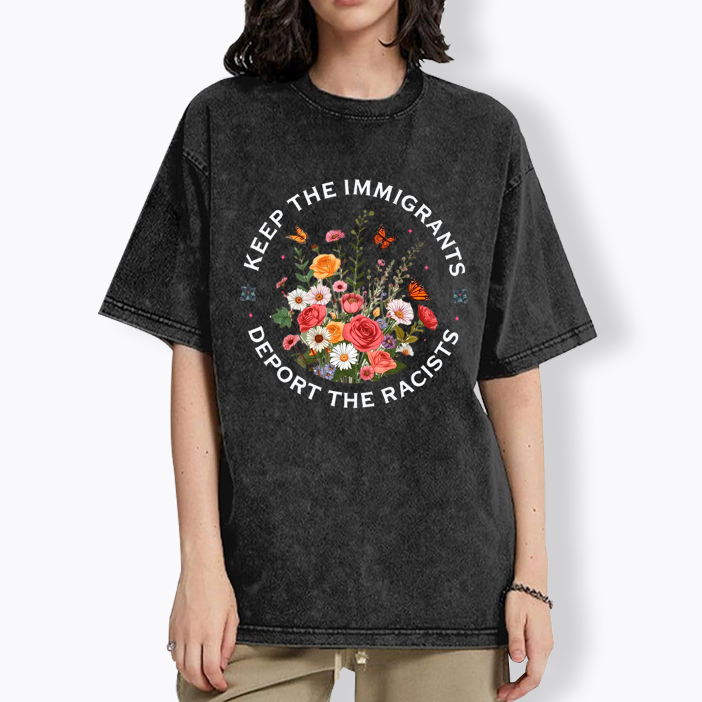 Keep The Immigrants Deport The Racist Washed T-Shirt