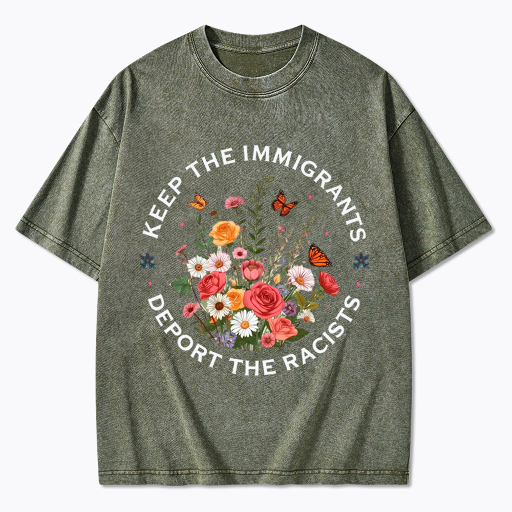 Keep The Immigrants Deport The Racist Washed T-Shirt