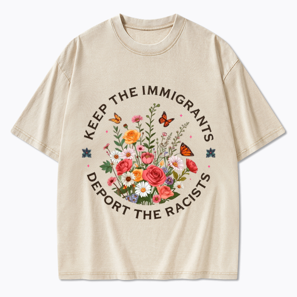 Keep The Immigrants Deport The Racist Washed T-Shirt