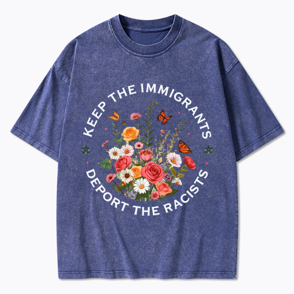 Keep The Immigrants Deport The Racist Washed T-Shirt