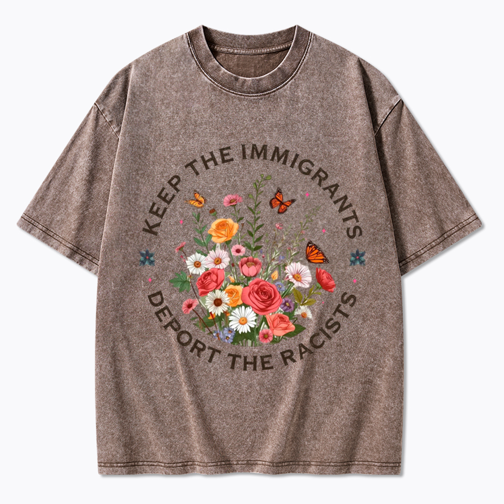 Keep The Immigrants Deport The Racist Washed T-Shirt
