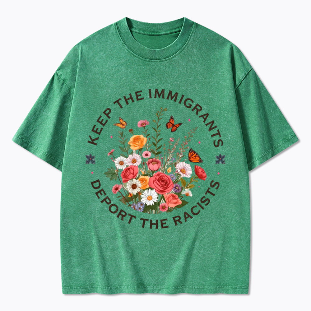 Keep The Immigrants Deport The Racist Washed T-Shirt