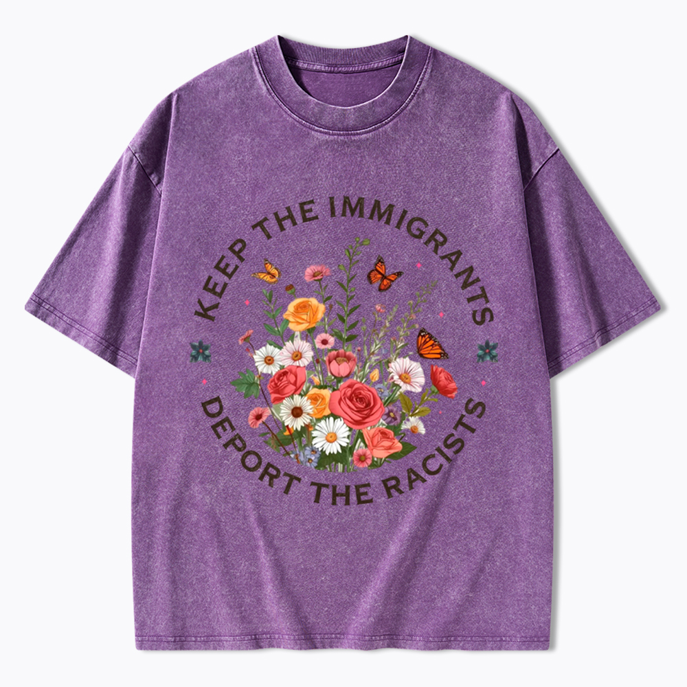 Keep The Immigrants Deport The Racist Washed T-Shirt
