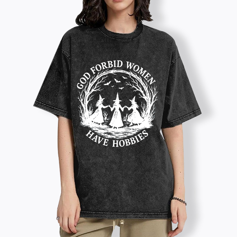 God Forbid Women Have Hobbies Funny Witchy Feminist Washed T-Shirt