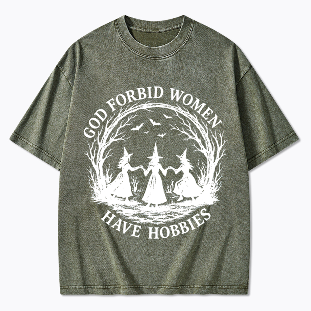 God Forbid Women Have Hobbies Funny Witchy Feminist Washed T-Shirt