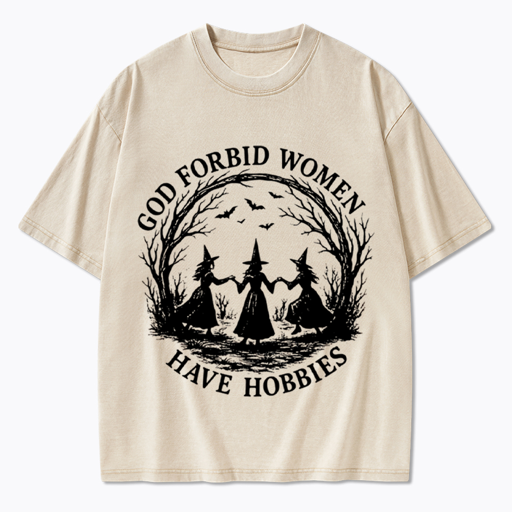 God Forbid Women Have Hobbies Funny Witchy Feminist Washed T-Shirt