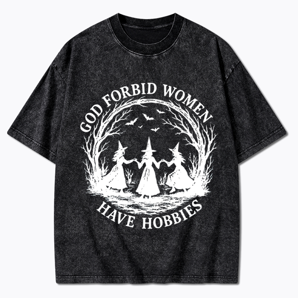 God Forbid Women Have Hobbies Funny Witchy Feminist Washed T-Shirt