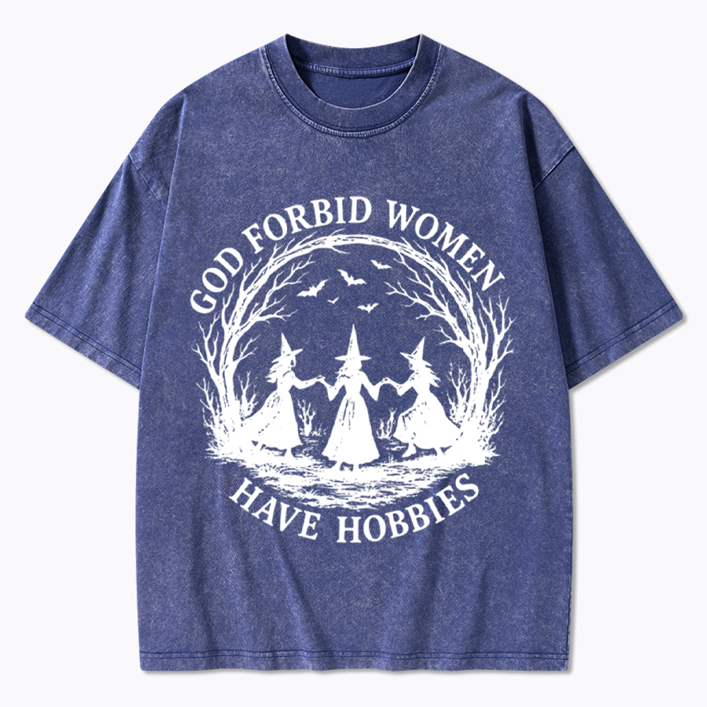 God Forbid Women Have Hobbies Funny Witchy Feminist Washed T-Shirt