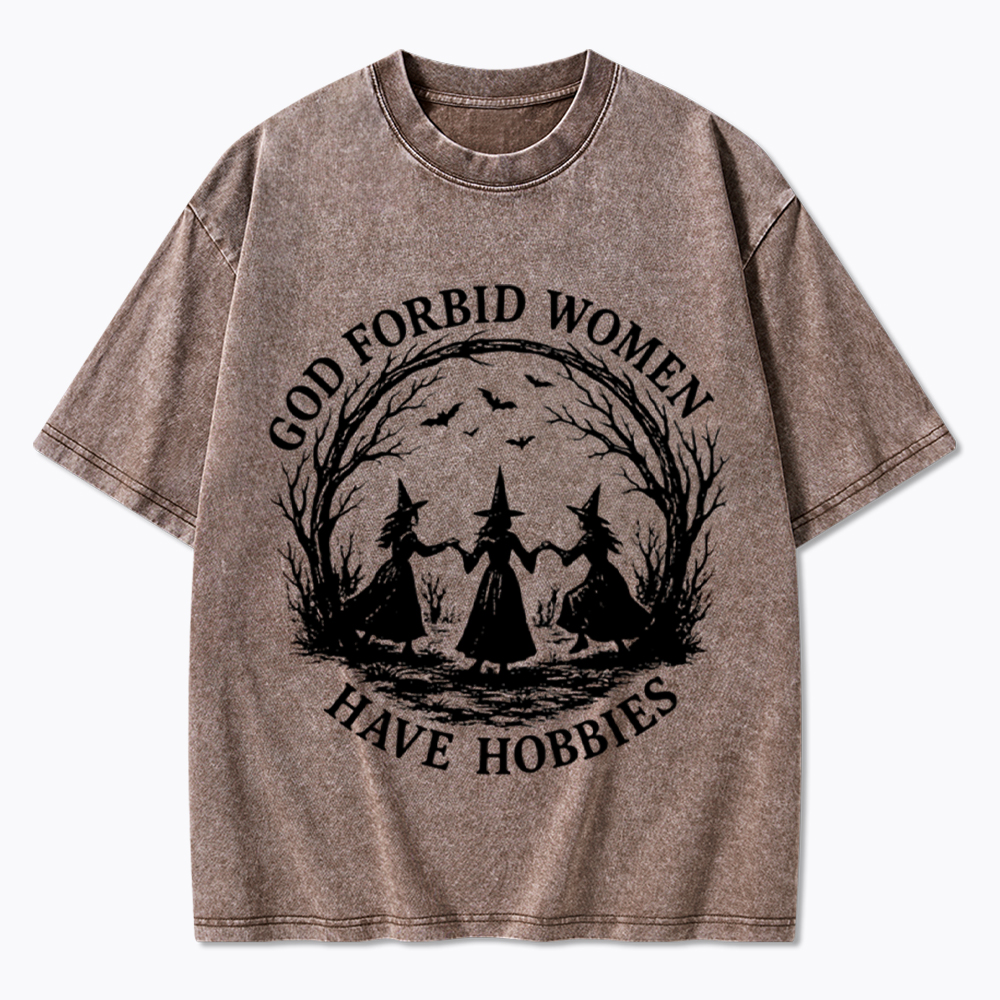 God Forbid Women Have Hobbies Funny Witchy Feminist Washed T-Shirt