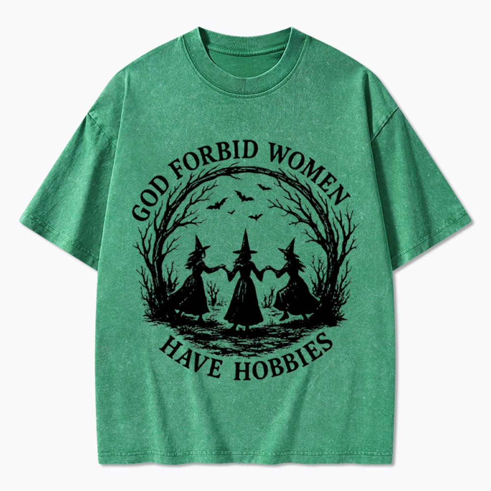 God Forbid Women Have Hobbies Funny Witchy Feminist Washed T-Shirt