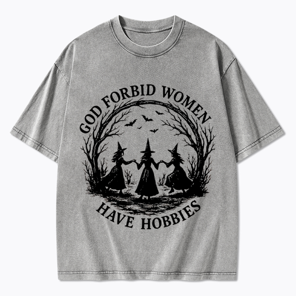 God Forbid Women Have Hobbies Funny Witchy Feminist Washed T-Shirt