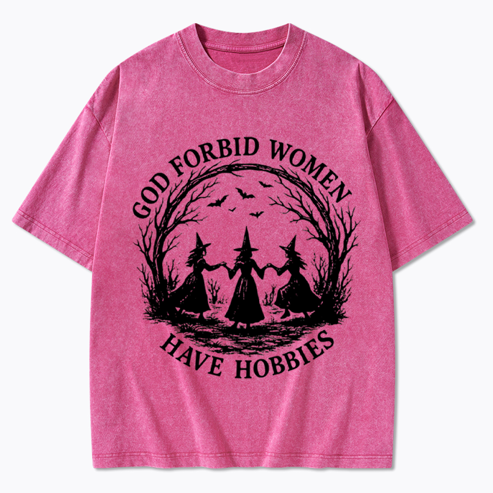 God Forbid Women Have Hobbies Funny Witchy Feminist Washed T-Shirt