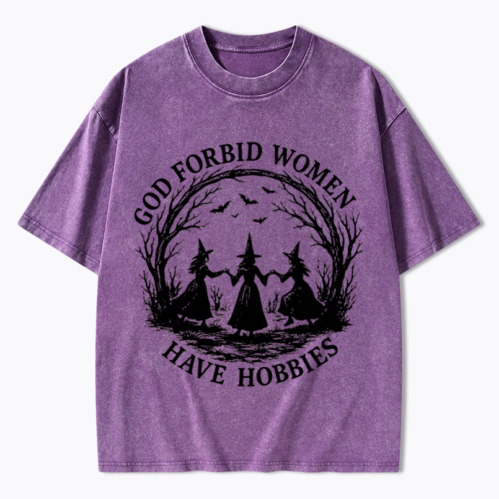 God Forbid Women Have Hobbies Funny Witchy Feminist Washed T-Shirt
