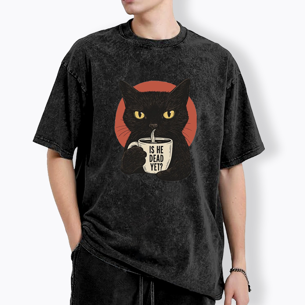 Is He Dead Yet Washed T-Shirts