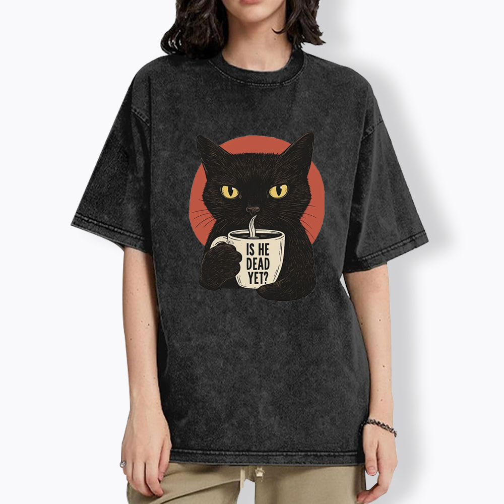 Is He Dead Yet Washed T-Shirts
