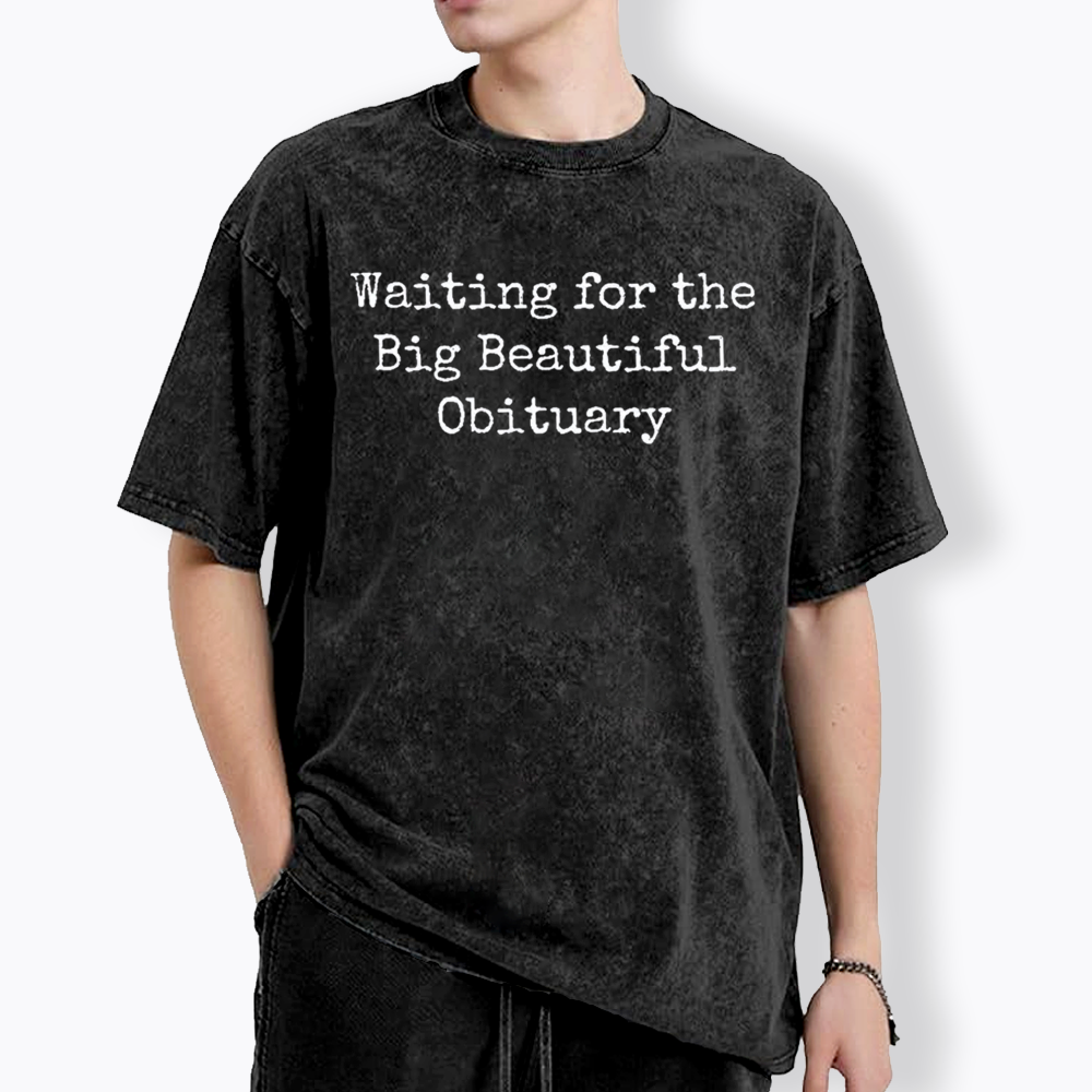 Waiting for Big Beautiful Obituary Washed T-Shirts