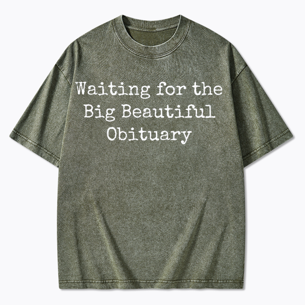 Waiting for Big Beautiful Obituary Washed T-Shirts