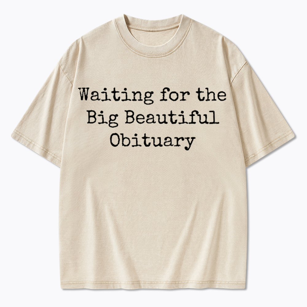 Waiting for Big Beautiful Obituary Washed T-Shirts