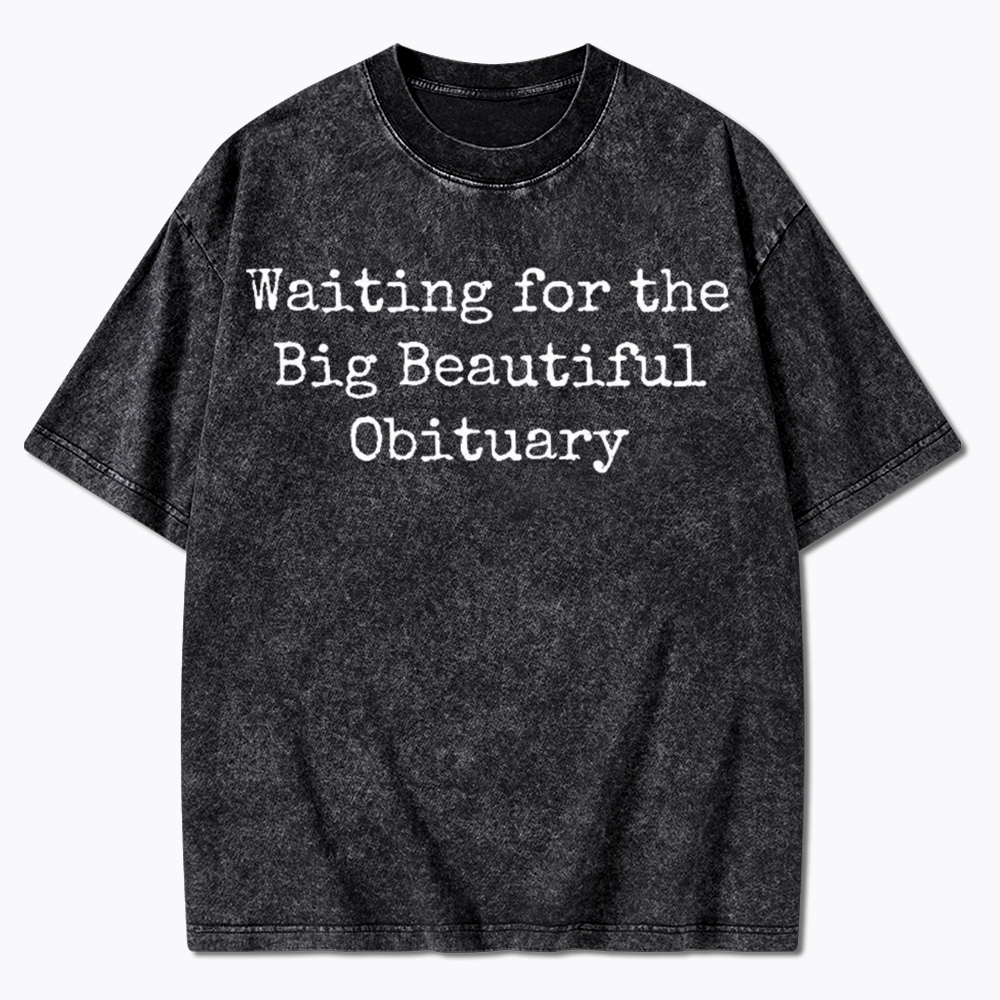 Waiting for Big Beautiful Obituary Washed T-Shirts