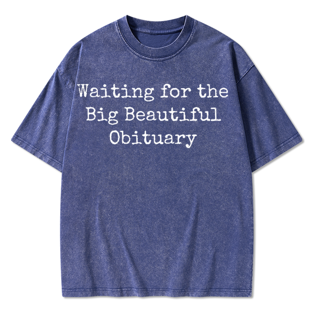 Waiting for Big Beautiful Obituary Washed T-Shirts