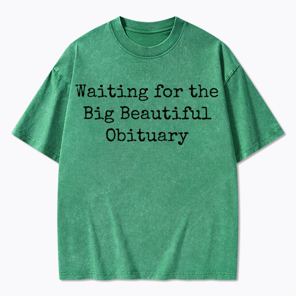 Waiting for Big Beautiful Obituary Washed T-Shirts
