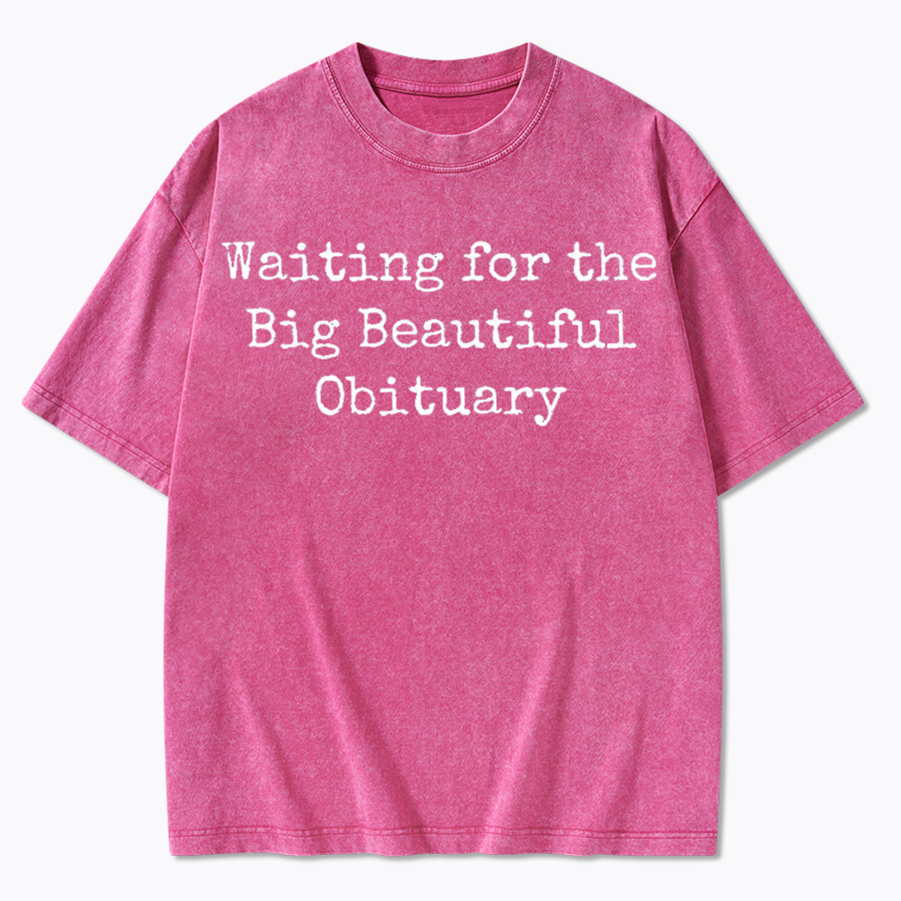 Waiting for Big Beautiful Obituary Washed T-Shirts