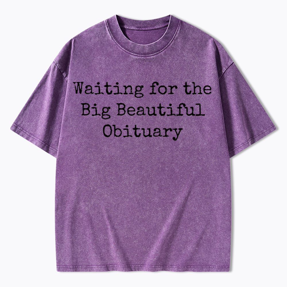 Waiting for Big Beautiful Obituary Washed T-Shirts