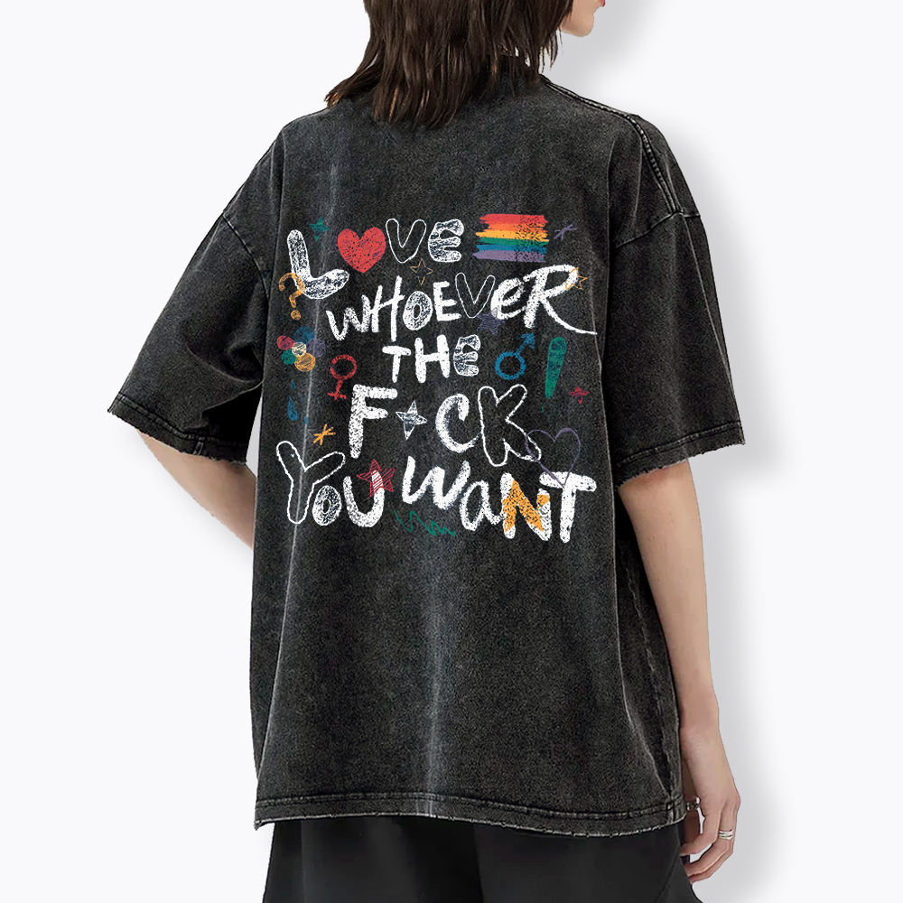 Love Whoever You Want Washed T-Shirt