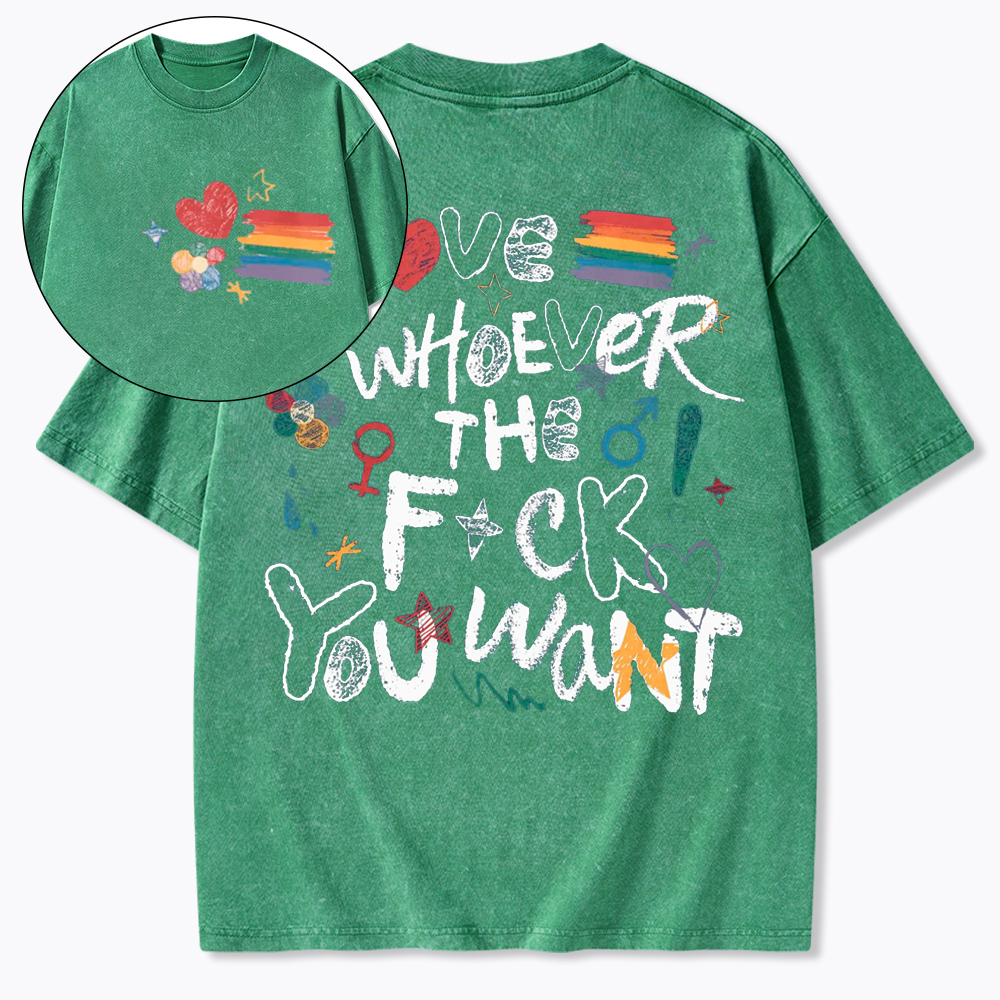Love Whoever You Want Washed T-Shirt