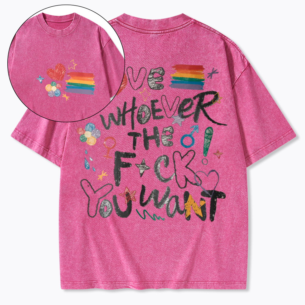Love Whoever You Want Washed T-Shirt