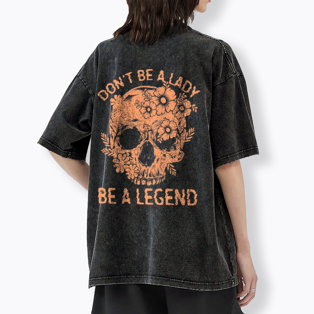 Don't Be a Lady Be a Legend Washed T-Shirt
